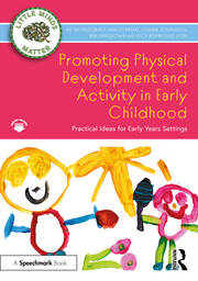 Promoting Physical Development and Activity in Early Childhood
Practical Ideas for Early Years Settings