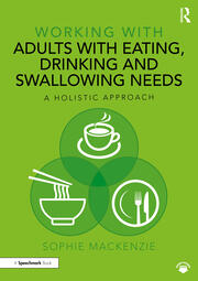 Working with Adults with Eating, Drinking and Swallowing Needs
A Holistic Approach