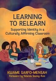 Learning to Relearn
Supporting Identity in a Culturally Affirming Classroom