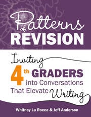Patterns of Revision, Grade 4
Inviting 4th Graders into Conversations That Elevate Writing